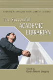 The Successful Academic Librarian: Winning Strategies from Library Leaders