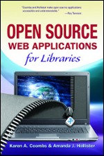 Open Source Web Applications for Libraries Karen A. Coombs and Amanda J. Hollister