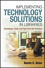 Implementing Technology Solutions in Libraries by Karen C. Knox
